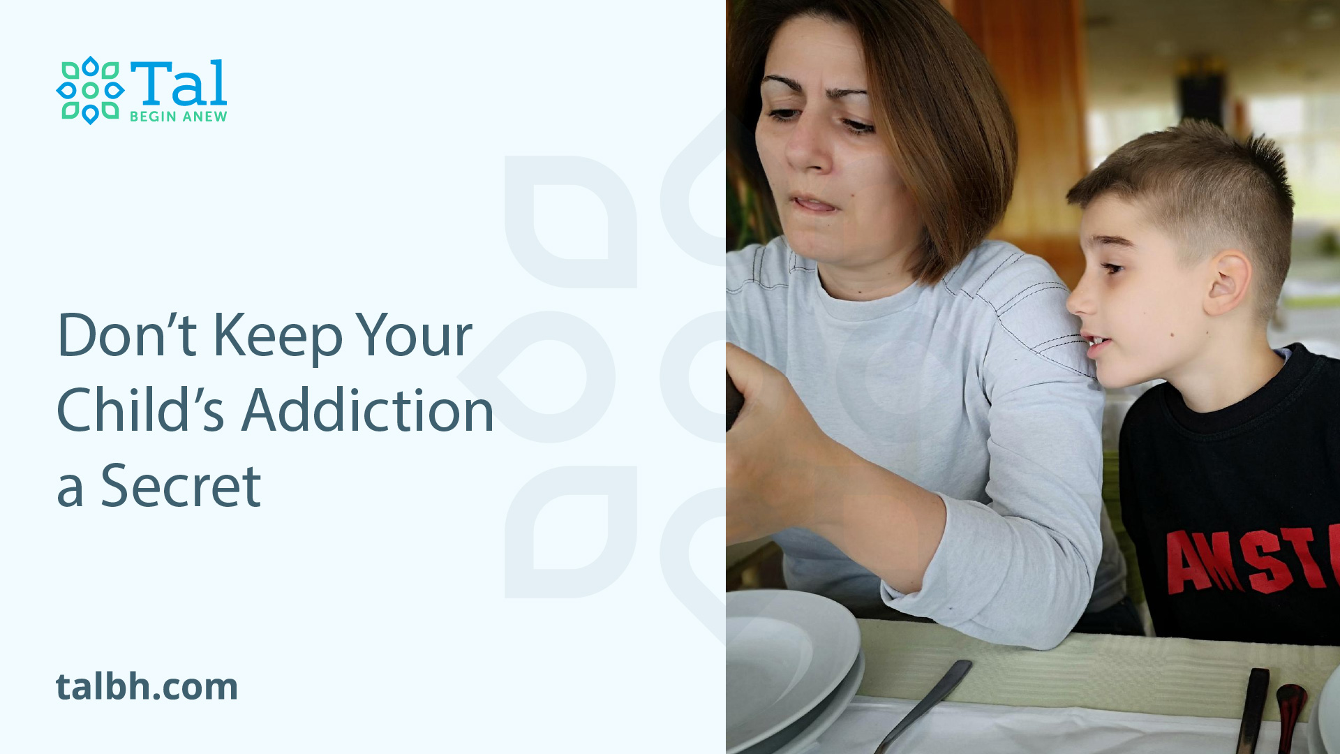 Don’t Keep Your Child’s Addiction a Secret Talbh